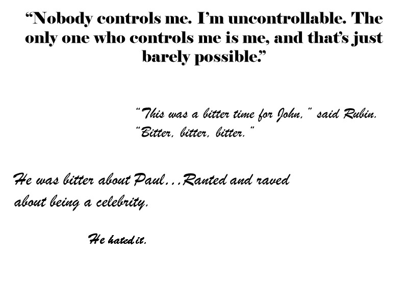 “Nobody controls me. I’m uncontrollable. The only one who controls me is me, and